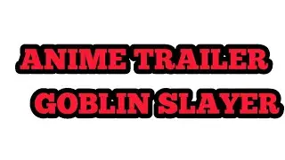 AНИМЕ ТРЕЙЛЕР-GOBLIN SLAYER \  ANIME TRAILER-GOBLIN SLAYER