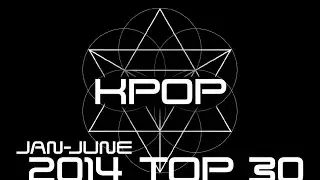 TOP 30 KPOP SONGS of 2014 (Jan to June)