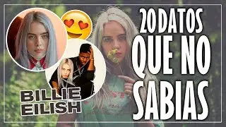 20 GENIALES DATOS QUE NO SABIAS SOBRE BILLIE EILISH.