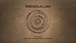 Pendulum - Crush (Devin Townsend Remix)