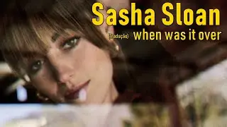 Sasha Sloan, Sam Hunt - when was it over (Legendado/Tradução)
