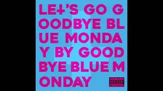 Let's Go Goodbye Blue Monday! (Official Audio) - Goodbye Blue Monday