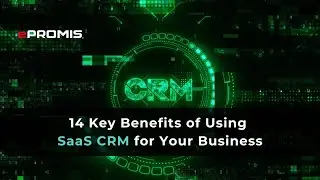 14 Key Benefits of Using SaaS CRM for Your Business