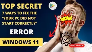 7 Ways to Fix the 'Your PC Did Not Start Correctly' Error
