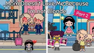 Mom Doesn’t Love Me Because I’m not Blonde 😭💔| Part 2 | Sad Story | Toca Life Story | Toca Boca