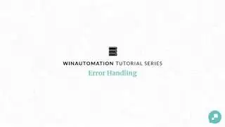 WinAutomation Tutorials - Error Handling [Updated]