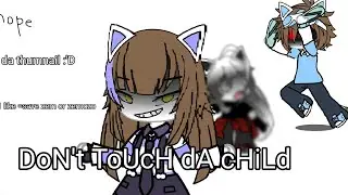 don't touch da child meme (reuplod cuz my big bro deleted it) gift for@Cattas