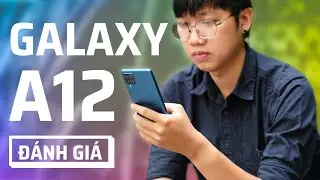 Đánh giá Samsung Galaxy A12: xứng đáng với cái giá 4 triệu