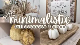 2024 MINIMALISTIC FALL DECOR | FALL CLEAN AND DECORATE WITH ME | COZY FALL RESET