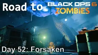 Road to BO6 Day 52 - Forsaken