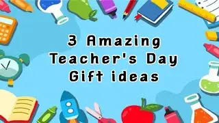3 Amazing Teacher's Day Gift ideas //Best Teacher's Day Gifts //Teacher's Day DIY Handmade Gift