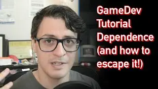 GameDev Tutorial Dependence (and how to escape it!)