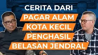 Cerita dari Pagar Alam Kota Kecil Penghasil Belasan Jendral | Helmy Yahya Bicara