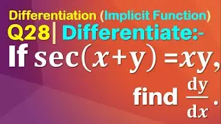 Q28 | If sec⁡(x+y)=xy, find ⅆy/ⅆx.
