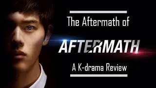 The Aftermath of Aftermath - A K-drama Review