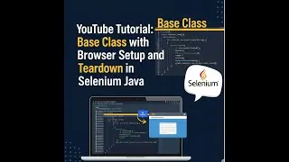 #4 Create a Base Class with Browser Setup and Teardown