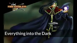 Everything into the Dark | Fire Emblem: The Blazing Blade ~ Arranged Soundtrack