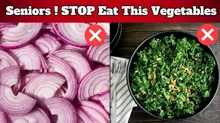 Seniors BEWARE Of These 10 Vegetables