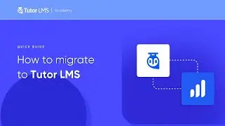 How to Migrate 🚀 to Tutor LMS