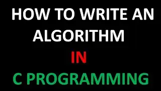How to Write an Algorithm | C Programming 