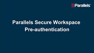 Parallels Secure Workspace: Pre-authentication