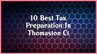 Top 10 Tax Preparation In Thomaston Ct