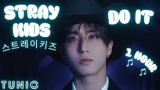 Stray Kids (스트레이키즈) - DO IT 💚 1 HOUR EDIT 💚 LONG LOOP VERSION 💚
