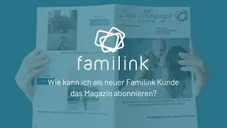Wie kann ich als neuer Familink Kunde das Magazin abonnieren?