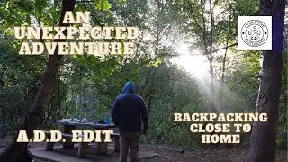(A.D.D. Edit) An Unexpected Adventure: Backpacking Close to Home