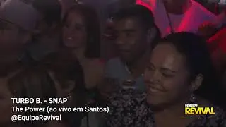 TURBO B. - SNAP - The Power (ao vivo em Santos) @EquipeRevival