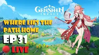 Genshin Impact Live Ep31 - Where Lies The Path Home