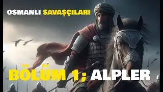 Osmanlı Savaşçıları Bölüm 1 - Alpler | Nasıl Alp Olunur? Alp Nedir?  #kurulus #fatihdizisi