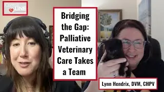 Bridging the Gap: Palliative Veterinary Care Takes a Team with Lynn Hendrix, DVM, CHPV