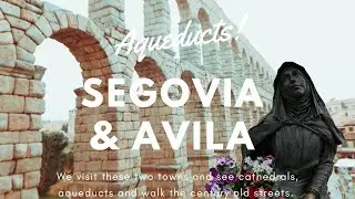Discover Spain - Part 2: Exploring  Avila’s Walls & Segovia’s Aqueducts