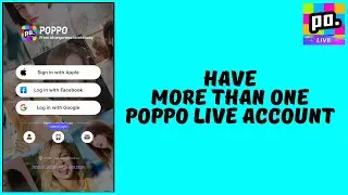 How to Have More Than One Account On Poppo Live