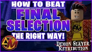 How to beat Final Selection THE RIGHT WAY || Demon Slayer Retribution