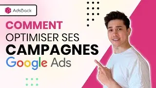 Comment optimiser ses campagnes Google Ads