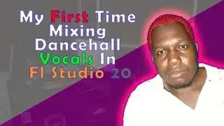 My First Time Mixing Dancehall Vocals In Fl Studio 20 ( Demo )