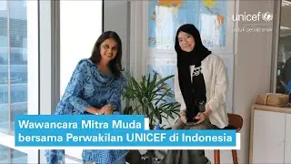 Wawancara Mitra Muda bersama Perwakilan UNICEF di Indonesia