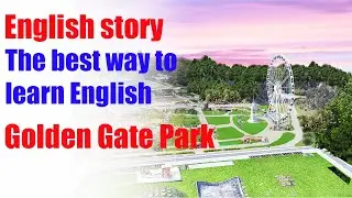 learn english through story | english stories | Golden Gate Park | english language | level one