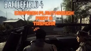 BF4 Campaign playthrough part 6 TASHGAR | Battlefield 4 lets play