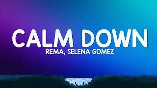 Rema, Selena Gomez - Calm Down (Lyrics)