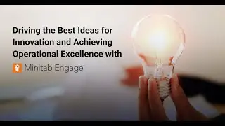 Driving the Best Ideas for Innovation and Achieving Operational Excellence with Minitab Engage