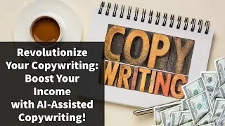 Revolutionize Your Copywriting: Boost Your Income with AI-Assisted Copywriting!