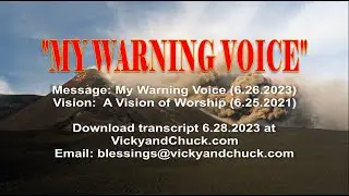 MY WARNING VOICE 6 26 2023 | & A VISION OF WORSHIP 6 25 2021 (Re-recorded following livestream)