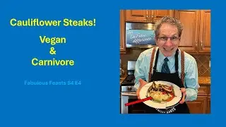 Cauliflower Steaks Vegan and Carnivore Options! Fabulous Feasts S4 E4