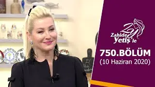 Zahide Yetiş'le 750. Bölüm | 10 Haziran 2020