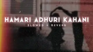 Hamari Adhuri Kahani (Slowed + Reverb) Lo-Fi Mix #trending #viral #slowedandreverb