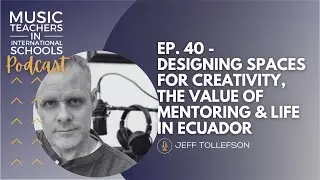 EP. 40 - Designing spaces for creativity, the value of mentoring & life in Ecuador w/ Jeff Tollefson