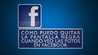 Cómo puedo quitar la pantalla negra cuando veo las fotos en Facebook : Todo Facebook